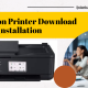 Step-By-Step Guide For Canon Printer Driver Download And Installation