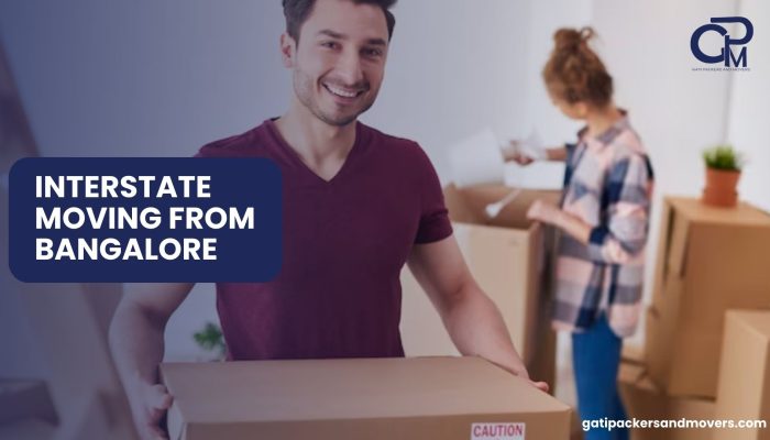 Ultimate Guide to Interstate Moving from Bangalore: Things You Must Know