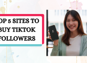 Best 5 Sites to Buy Tiktok Followers