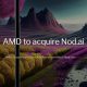 AMD acquiring open source AI software Nod.ai