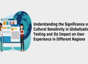 Understanding the Significance of Cultural Sensitivity in Globalization Testing and Its Impact on User