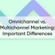 Multichannel vs Omnichannel Marketing: Understanding the Key Differences