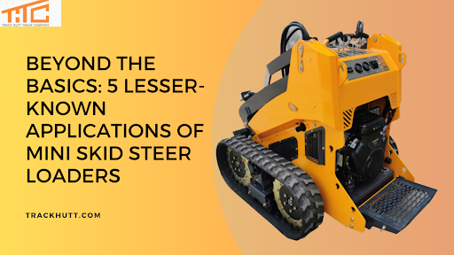 5 Lesser-Known Applications of Mini Skid Steer Loaders