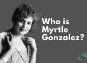 Who is Myrtle Gonzalez? | Sourcelearns