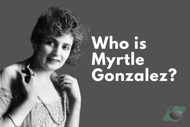 Who is Myrtle Gonzalez? | Sourcelearns