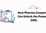 How Pharma Companies Can Unlock the Power of EHRs