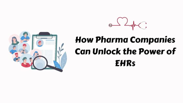 How Pharma Companies Can Unlock the Power of EHRs