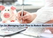 20 Tips for Managing Cash Flow to Reduce Business Debt