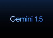 Google Gemini 1.5 brings improved performance and more