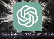 OpenAI trademarks GPT-6 and GPT-7 AI models