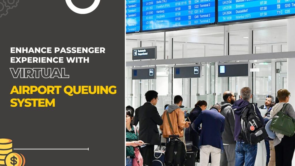 Improve Passenger Experience: Virtual Airport Queuing System